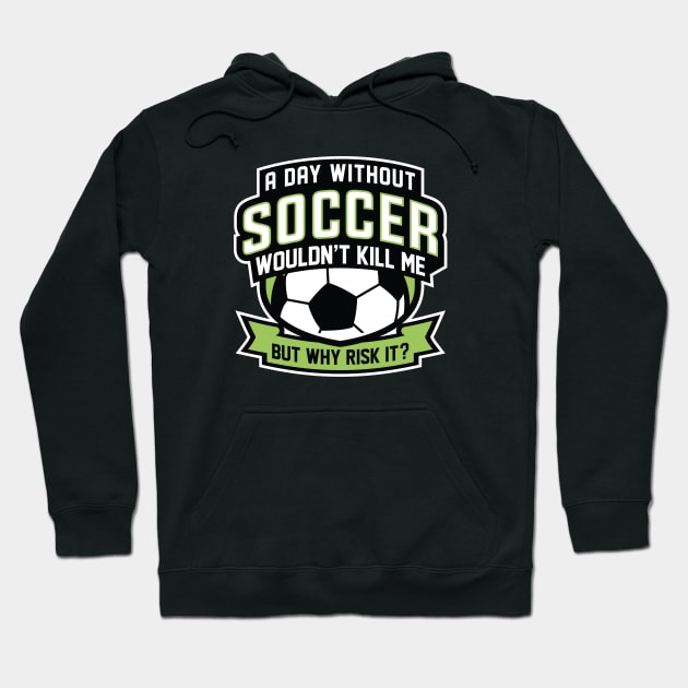 A Day Without Soccer Hoodie by LuckyFoxDesigns